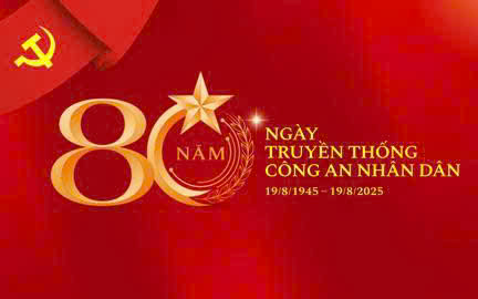 80 năm Ngày truyền thống Công an nhân dân Việt Nam  (19/8/1945 - 19/8/2025) và 20 năm Ngày hội Toàn dân bảo vệ an ninh Tổ quốc (19/8/2005 - 19/8/2025)